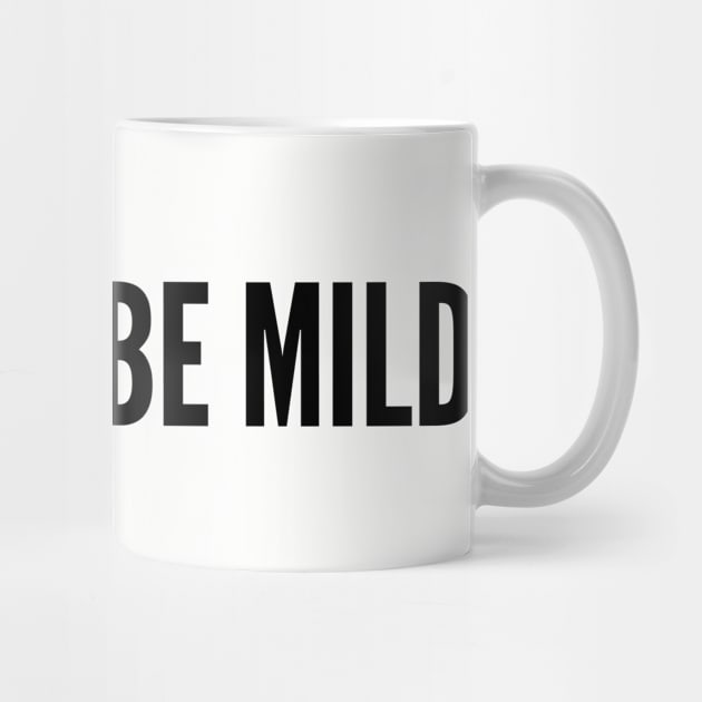 Silly - Born To Be Mild - Cute Slogan Statement Humor by sillyslogans